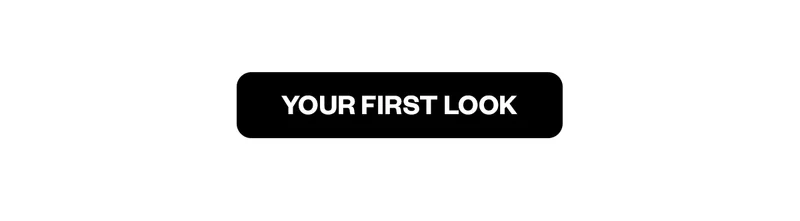 YOUR FIRST LOOK