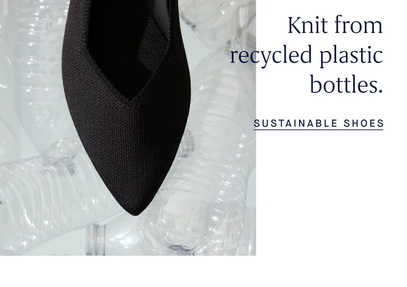Knit from recycled plastic bottles. SUSTAINABLE SHOES Knit from recycled plastic bottles. SUSTAINABLE SHOES