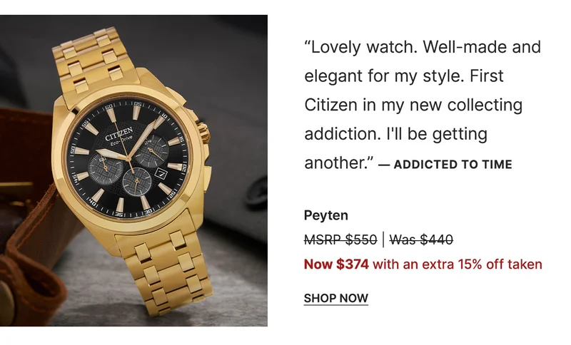 “Lovely watch. Well-made and elegant for my style. First Citizen in my new collecting addiction. I'll be getting another.” — addicted to time | Peyten - Now $374