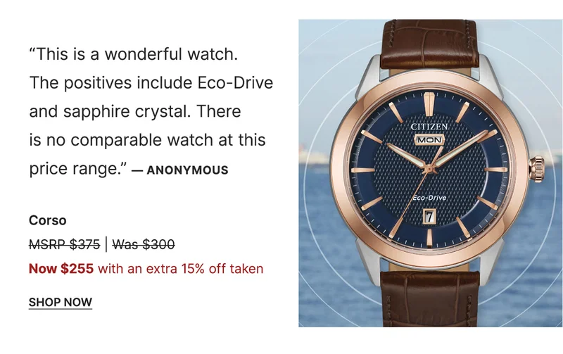 “This is a wonderful watch. The positives include Eco-Drive and sapphire crystal. There  is no comparable watch at this price range.” — Anonymous | Corso - Now $255