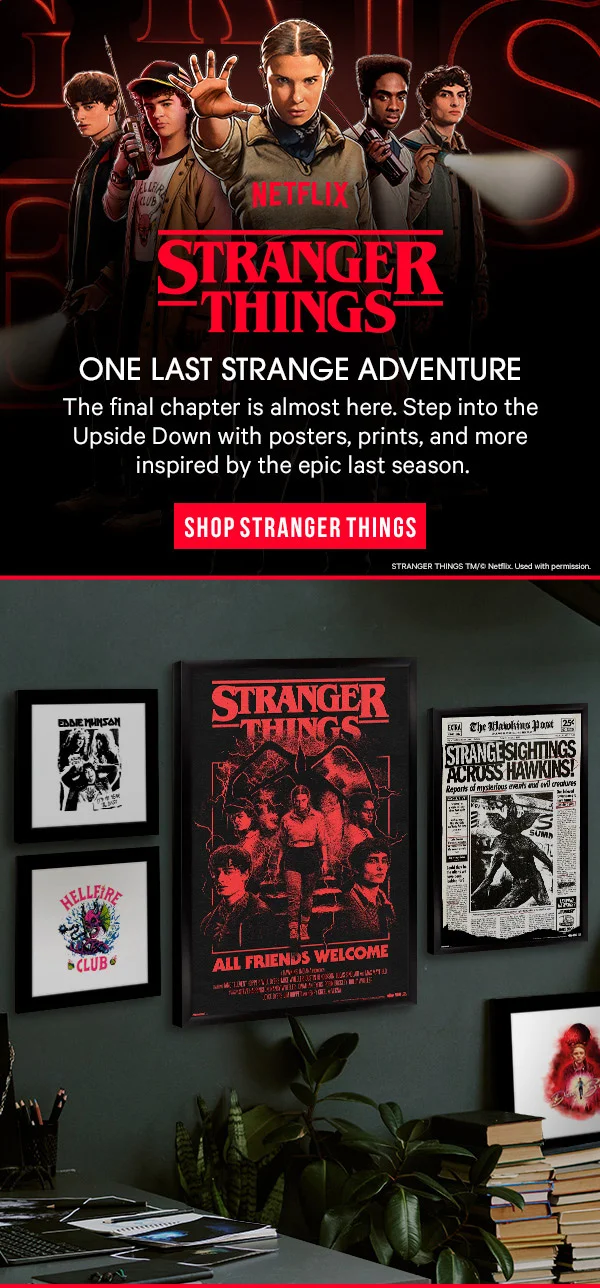 Stranger Things: One Last Strange Adventure - The final chapter is almost here. Step into the Upside Down with posters, prints, and more inspired by the epic last season.