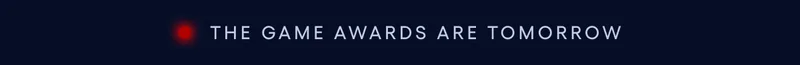 GAME AWARDS ARE TOMORROW