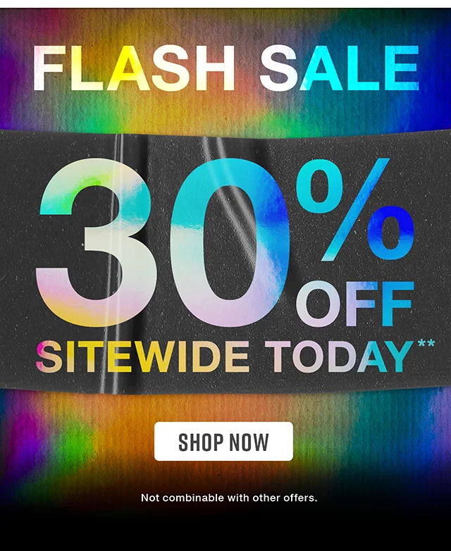 Flash Sale 30% Off Sitewide Today. Not Combinable with Other Offers. Shop Now