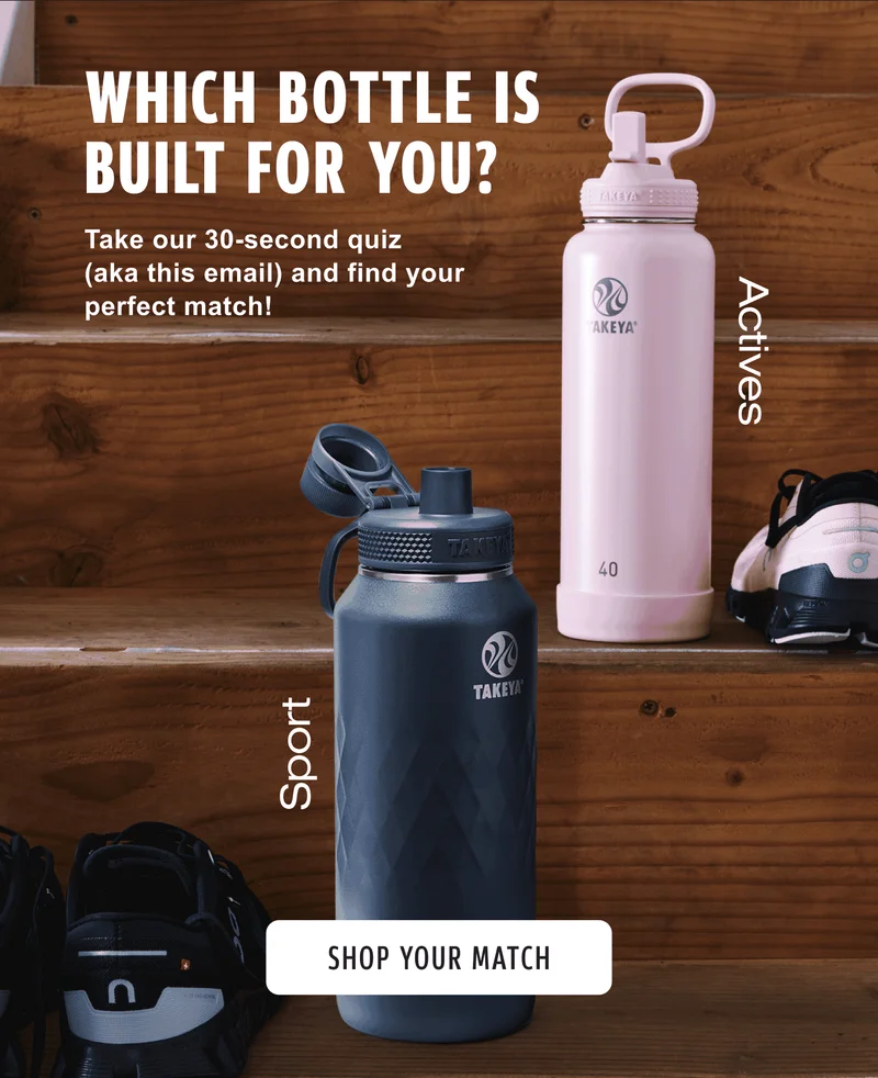 Which Bottle Is Built For You? | Take our 30-second quiz (aka this email) and find your perfect match! | Sport | Actives | Shop Your Match