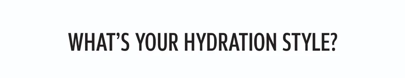 What’s Your Hydration Style?