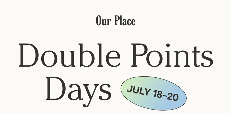 Our Place - Double Points Days - July 18-20