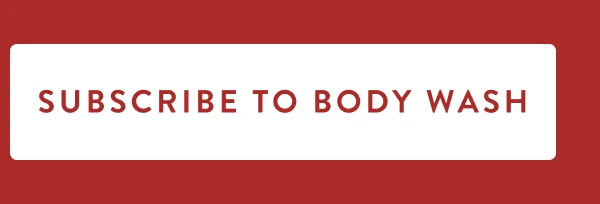 SUBSCRIBE TO BODY WASH