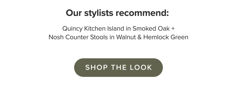 Our stylists recommend: Quincy Smoked Oak + Nosh Walnut & Hemlock Green.