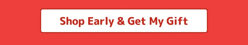 Shop Early & Get My Gift
