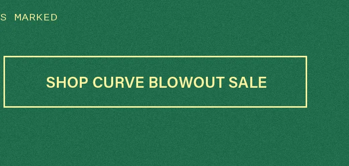 Text button with a lime-green border on a dark green background, reads 'SHOP CURVE BLOWOUT SALE'. Promotes an exciting sale event.