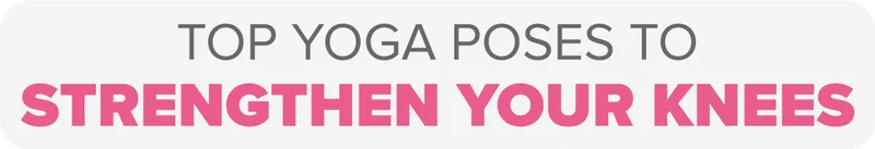 Top Yoga poses to strengthen your knees