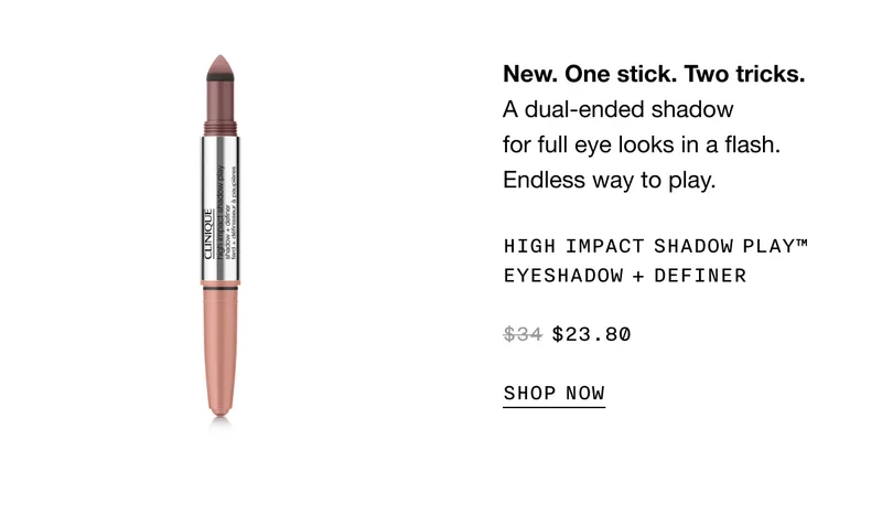 New. One stick. Two tricks. A dual-ended shadow for full eye looks in a flash. Endless way to play.&nbsp;High Impact Shadow Play™ EyeShadow + Definer $23.80 | SHOP NOW