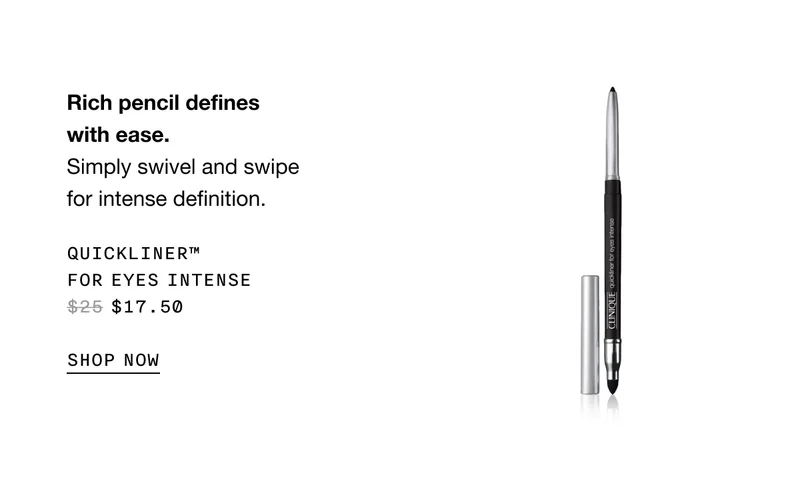 Rich pencil defines with ease. Simply swivel and swipe for intense definition. Quickliner™ For Eyes Intense $17.50 | SHOP NOW
