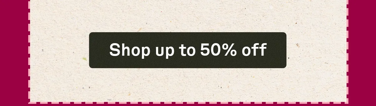 Shop up to 50% off