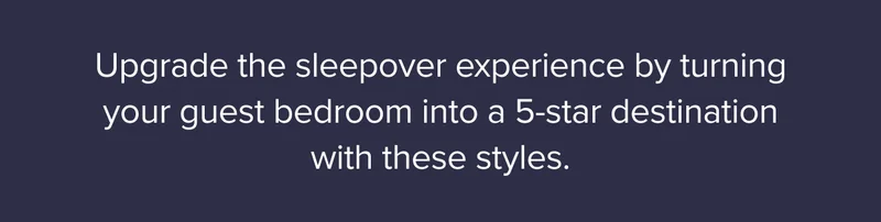 Upgrade the sleepover experience by turning your guest bedroom into a 5-star destination with these styles.