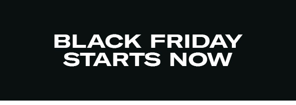 Black Friday Savings Starts Now