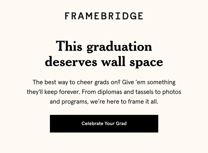 This graduation deserves wall space. The best way to cheer grads on? Give 'em something they'll keep forever. From diplomas and tassels to photos and programs, we’re here to frame it all.