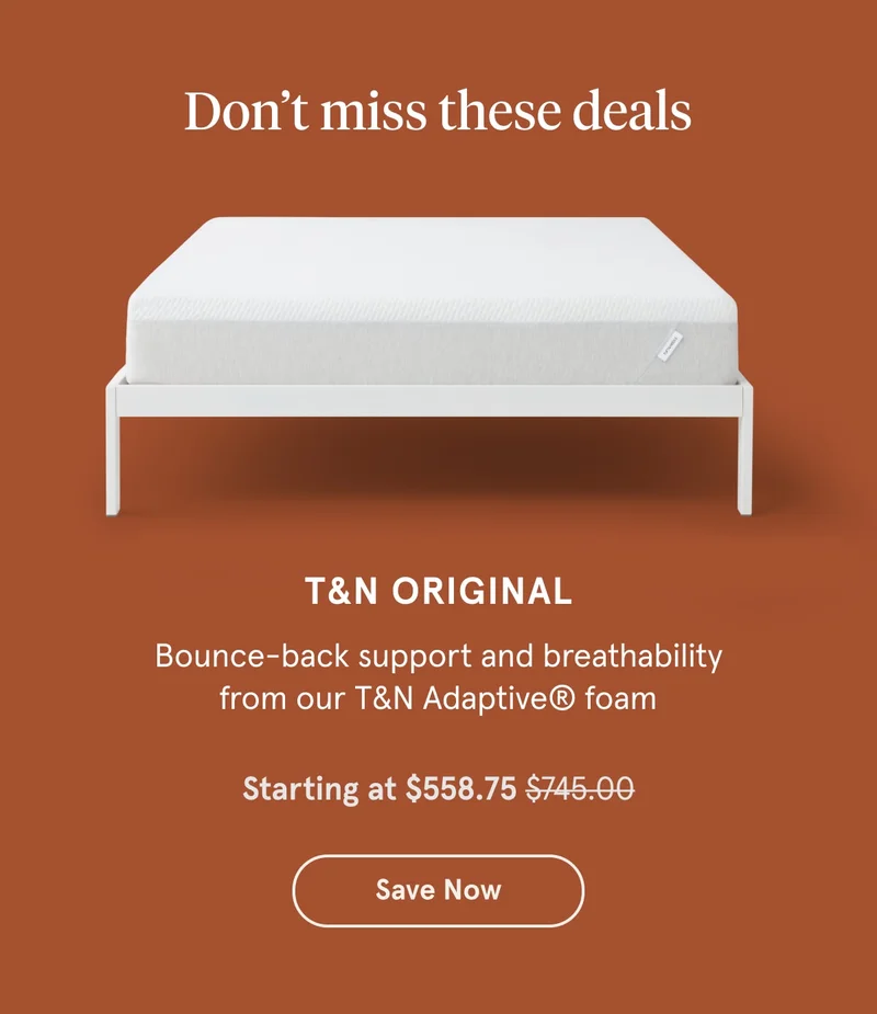 T&N Original | Save Now