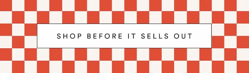 SHOP BEFORE IT SELLS OUT