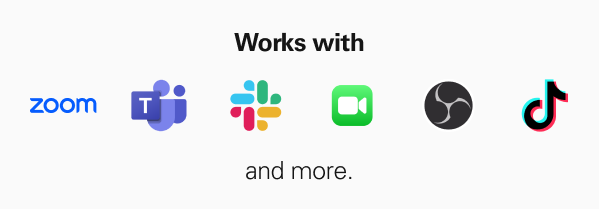 Works with Teams, Zoom, Slack, FaceTime, TikTok, OBS, and more.