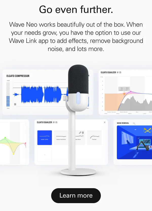 Go even further. Wave Neo works beautifully out of the box. When your needs grow, use our Wave Link app to add effects, remove background noise, and lots more.