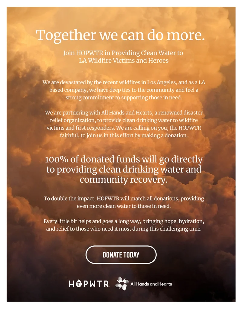 Together we can do more. Join HOPWTR in providing clean water to Wildfire