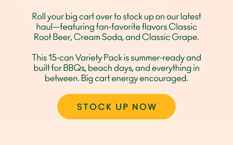Roll your big cart over to stock up on our latest haul—featuring fan-favorite flavors Classic Root Beer, Cream Soda, and Classic Grape. This 15-can variety pack is summer-ready and built for BBQs, beach days, and everything in between. Big cart energy encouraged.