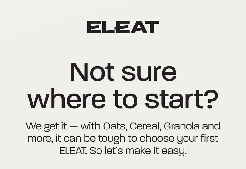 Not sure where to start? We get it — with Oats, Cereal, Granola and more, it can be tough to choose your first ELEAT. So let’s make it easy.