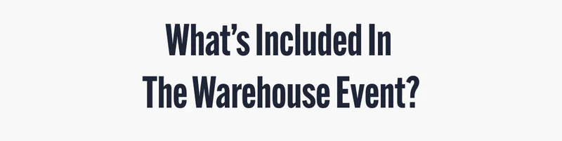 What's Included In The Warehouse Event?