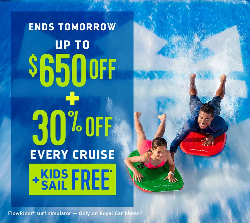 ENDS TOMORROW - UP TO $650 OFF + 30% OFF EVERY CRUISE + KIDS SAIL FREE