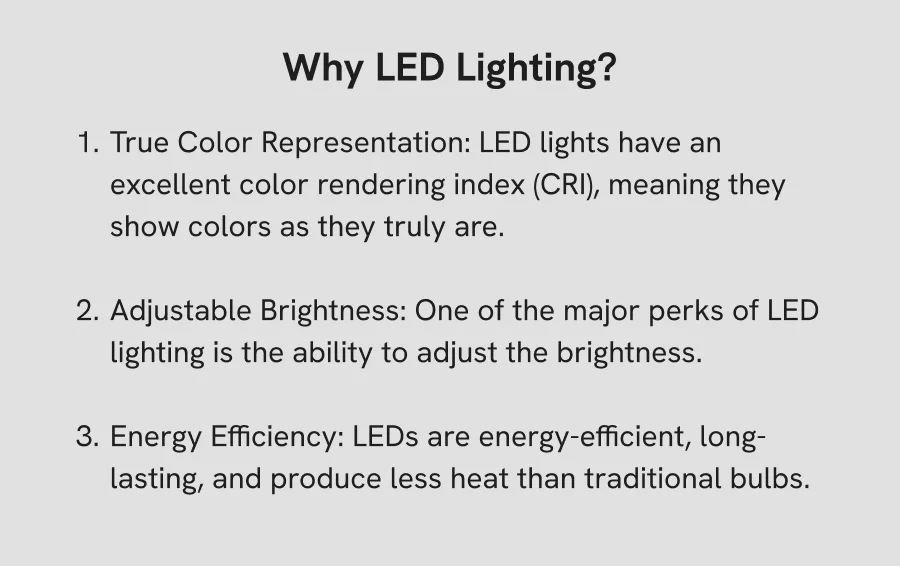 Why LED Lighting? True Color Representation | Adjustable Brightness | Energy Efficiency