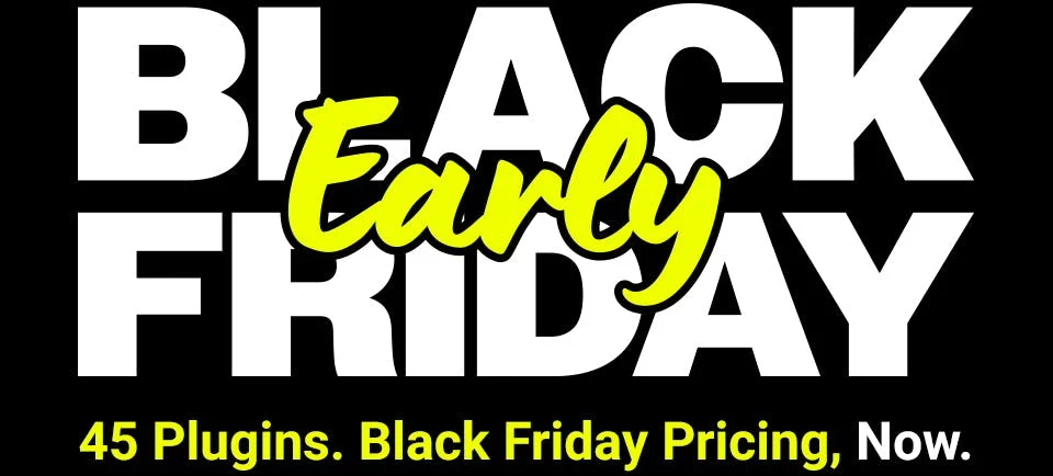 45 Plugins, Black Friday Pricing, Now. | 30% on 2nd Plugin, 40% on 3rd Plugin+