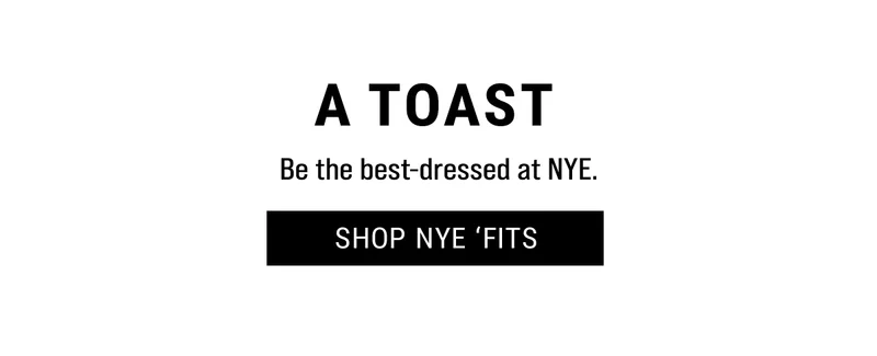 A toast. Be the best-dressed at NYE. Shop NYE 'Fits