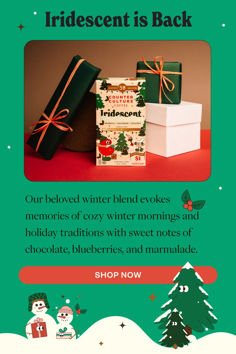 Iridescent is Back Our beloved winter blend evokes memories of cozy winter mornings and holiday traditions with sweet notes of chocolate, blueberries, and marmalade.