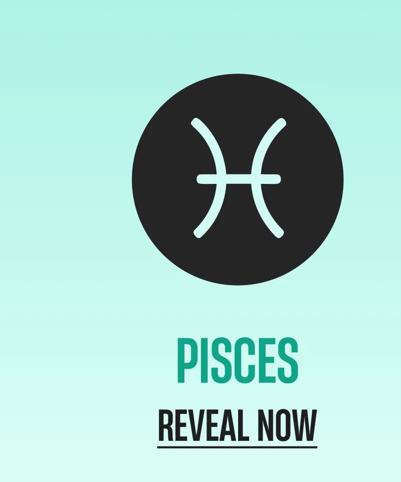 Pisces | Reveal Now