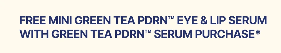 FREE MINI GREEN TEA PDRN™ EYE & LIP SERUM w/ GREEN TEA PDRN™ SERUM