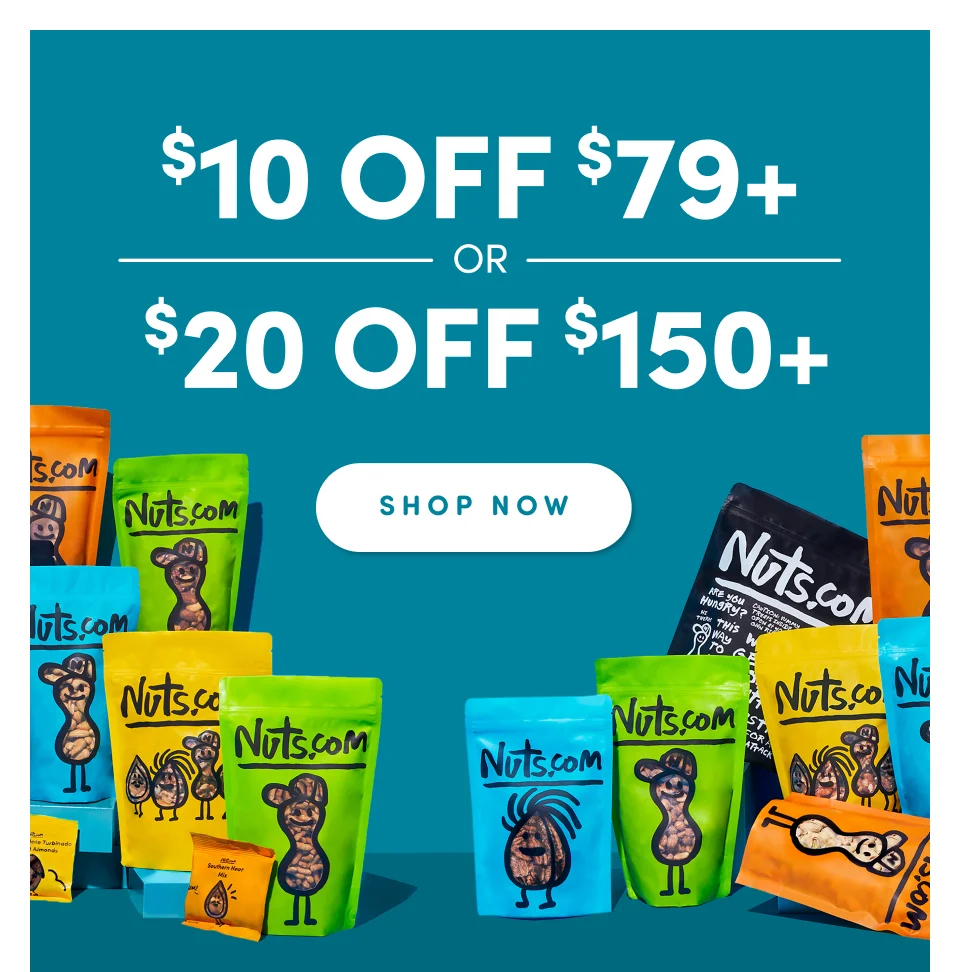 Nuts.com; Save $10 On your order of $79+ or Save $20 on your order of $150+ Shop Now