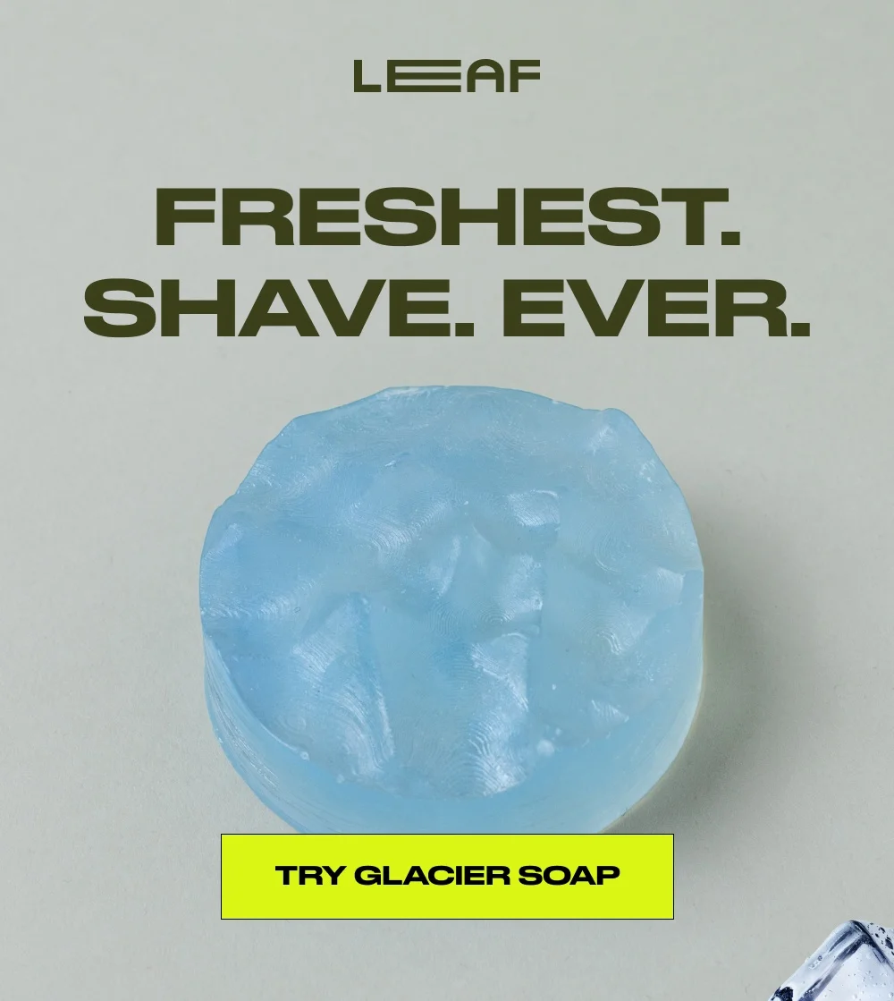 Freshest. Shave. Ever. Try Glacier Soap