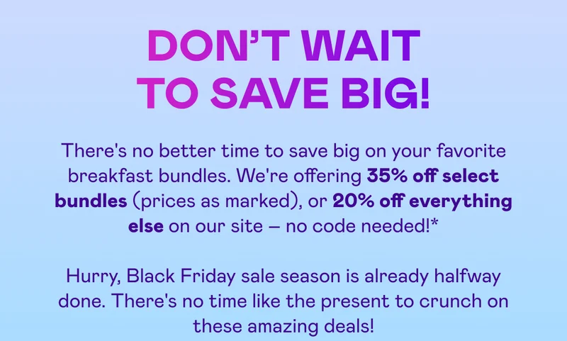 DON'T WAIT TO SAVE BIG!