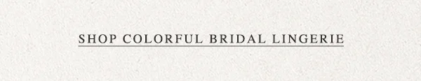 Shop colorful bridal lingerie