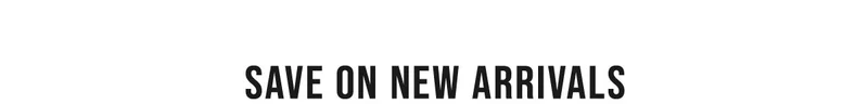 Save On New Arrivals