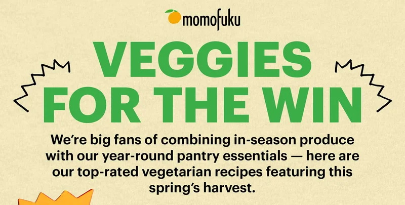 Header: Veggies for the Win Sub-Header: We’re big fans of combining in-season produce with our year-round pantry essentials — here are our top-rated vegetarian recipes featuring this spring’s harvest.