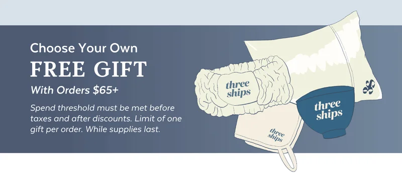 Choose Your Own Free Gift with Orders $65+ Spend threshold must be met before taxes and after discounts. Limit of one gift per order. While supplies last.