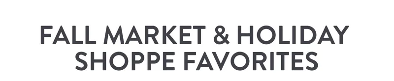 FALL MARKET & HOLIDAY SHOPPE FAVORITES