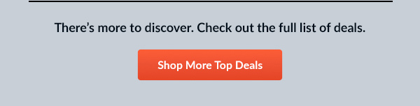 There’s more to discover. Check out the full list of deals.  |  Shop More Top Deals