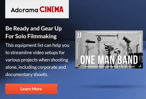 Adorama Cinema Be Ready and Gear Up For Solo Filmmaking