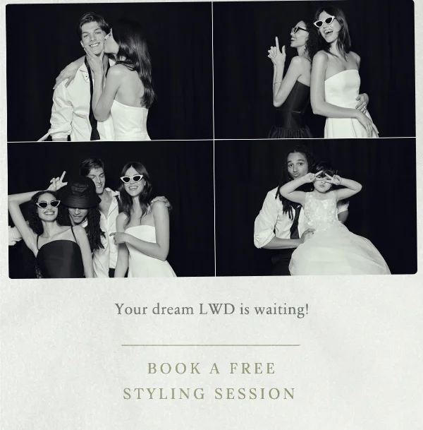 your dream LWD is waiting! book a free styling session