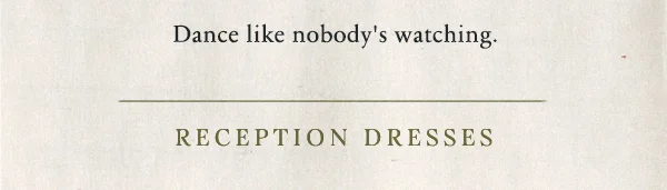 dance like nobody's watching. reception dresses