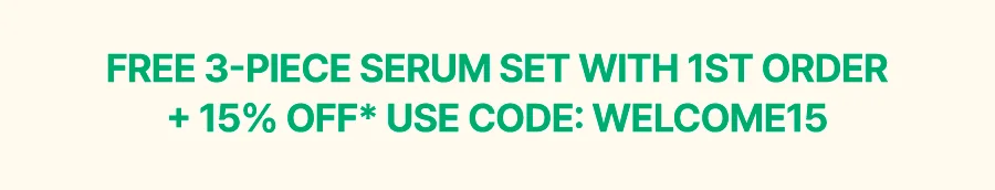 FREE 3-PIECE SERUM SET + 15% OFF 1ST ORDER
