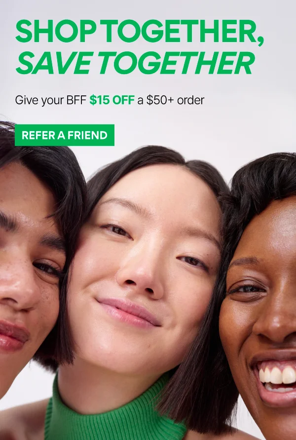 GIVE $15, GET $15: REFER A FRIEND